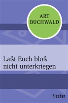 Art Buchwald - Laßt Euch bloß nicht unterkriegen