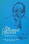 Raymond Aron, Jean-Louis Missika, Dominique Wolton - The Committed Observer