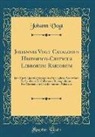 Johann Vogt - Johannis Vogt Catalogus Historico-Criticus Librorum Rariorum: Jam Curis Quartis Recognitus Et Copiosa Accessione Ex Symbolis Et Collatione Bibliophilo