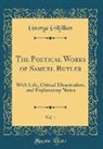 George Gilfillan - The Poetical Works of Samuel Butler, Vol. 1: With Life, Critical Dissertation, and Explanatory Notes (Classic Reprint)