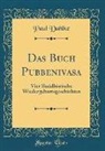 Paul Dahlke - Das Buch Pubbenivasa: Vier Buddhistische Wiedergeburtsgeschichten (Classic Reprint)