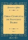 Francisco Bilbao - Obras Completas de Francisco Bilbao, Vol. 2 (Classic Reprint)