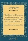 Joseph Smith - The Book of Doctrine and Covenants, of the Church of Jesus Christ of Latter-Day Saints: Selected from the Revelations of God (Classic Reprint)