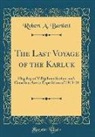 Robert A. Bartlett - The Last Voyage of the Karluk: Flagship of Vilhjalmar Stefansson's Canadian Arctic Expedition of 1913-16 (Classic Reprint)