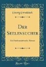 Georg Groddeck - Der Seelensucher: Ein Psychoanalytischer Roman (Classic Reprint)