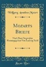 Wolfgang Amadeus Mozart - Mozarts Briefe: Nach Den Originalen Herausgegeben Von Ludwig Nohl (Classic Reprint)
