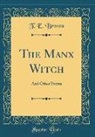 T. E. Brown - The Manx Witch: And Other Poems (Classic Reprint)
