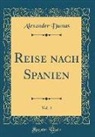 Alexander Dumas, Alexandre Dumas - Reise nach Spanien, Vol. 4 (Classic Reprint)
