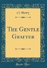 O. Henry - The Gentle Grafter (Classic Reprint)