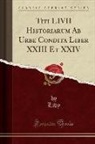 Livy Livy - Titi LIVII Historiarum Ab Urbe Condita Liber XXIII Et XXIV (Classic Reprint)