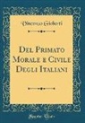 Vincenzo Gioberti - Del Primato Morale e Civile Degli Italiani (Classic Reprint)