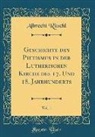 Albrecht Ritschl - Geschichte des Pietismus in der Lutherischen Kirche des 17. Und 18. Jahrhunderts, Vol. 1 (Classic Reprint)