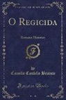 Camilo Castelo Branco - O Regicida: Romance Historico (Classic Reprint)
