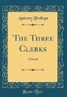 Anthony Trollope - The Three Clerks: A Novel (Classic Reprint)