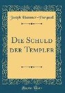 Joseph Hammer-Purgstall - Die Schuld der Templer (Classic Reprint)
