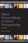 Shane S Bush, Shane S. Bush, Shane S. (Clinical Assistant Professor Bush - Ethical Decision Making in Clinical Neuropsychology