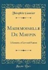 Theophile Gautier, Théophile Gautier - Mademoiselle de Maupin: A Romance of Love and Passion (Classic Reprint)