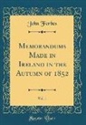 John Forbes - Memorandums Made in Ireland in the Autumn of 1852, Vol. 1 (Classic Reprint)