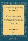 Gottfried von Strassburg - Gottfried's von Strassburg Tristan, Vol. 1 (Classic Reprint)