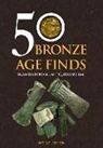 Dot Boughton, Peter Reavill - 50 Bronze Age Finds