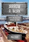 Paul Perry - Jarrow at Work