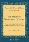 Montroville Wilson Dickeson - The American Numismatic Manual: Of the Currency or Money of the Aborigines with Colonial, State, and United States Coins; With Historical and Descript