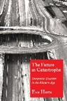 Eva Horn, Horn Eva - Future As Catastrophe