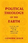 Catherine Keller, Catherine (Professor of Constructive Theol Keller, Catherine (Professor of Constructive Theology Keller, Keller Catherine - Political Theology of the Earth