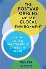 Perrin Selcer - Postwar Origins of the Global Environment