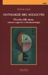 Edoardo Fugali - Ontologie del soggetto. Filosofia della mente, scienze cognitive e fenomenologia