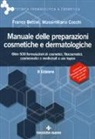 Franco Bettiol, Massimiliano Cecchi - Manuale delle preparazioni cosmetiche e dermatologiche. Teoria, pratica e normativa al nuovo Regolamento CE