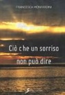 Francesca Monfardini - Ciò che un sorriso non può dire