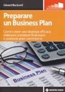Edward Blackwell - Preparare un business plan. Come creare una strategia efficace, elaborare previsioni finanziarie e produrre piani convincenti