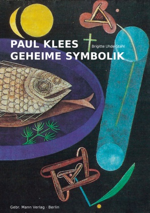 Brigitte Uhde-Stahl - Paul Klees geheime Symbolik