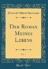 Friedrich Wilhelm Hacklander, Friedrich Wilhelm Hackländer - Der Roman Meines Lebens, Vol. 1 (Classic Reprint)