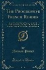 Norman Pinney - The Progressive French Reader: Suited to the Gradual Advancement of Learners Generally, and Especially Adapted to the New Method, with Notes and a Le