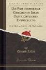 Eduard Zeller - Die Philosophie Der Griechen in Ihrer Geschichtlichen Entwicklung, Vol. 2: Zweite Abtheilung, Aristoteles Und Die Alten Peripatetiker (Classic Reprint