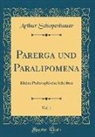 Arthur Schopenhauer - Parerga Und Paralipomena, Vol. 1: Kleine Philosophische Schriften (Classic Reprint)