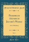 Friedrich Heinrich Jacobi - Friedrich Heinrich Jacobi's Werke, Vol. 4: Erste Abtheilung (Classic Reprint)