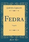 Gabriele D'Annunzio - Fedra: Tragedia (Classic Reprint)