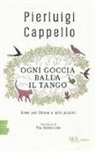 Pierluigi Cappello, P. Valentinis - Ogni goccia balla il tango. Rime per Chiara e altri pulcini
