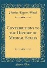 Charles Kasson Wead - Contributions to the History of Musical Scales (Classic Reprint)