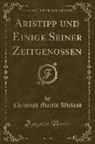 Christoph Martin Wieland - Aristipp und Einige Seiner Zeitgenossen, Vol. 1 (Classic Reprint)