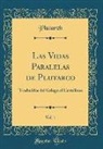 Plutarch Plutarch - Las Vidas Paralelas de Plutarco, Vol. 1: Traducidas del Griego Al Castellano (Classic Reprint)