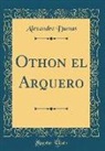 Alexandre Dumas - Othon el Arquero (Classic Reprint)