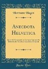 Hermann Hagen - Anecdota Helvetica: Quae Ad Grammaticam Latinam Spectant Ex Bibliothecis Turicensi Einsidlensi Bernensi (Classic Reprint)