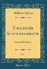 Wilhelm Vietor - Englische Schulgrammatik, Vol. 1: Laut-Und Wortlehre (Classic Reprint)