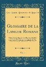 Jean-Baptiste-Bonaventure De Roquefort - Glossaire de la Langue Romane, Vol. 1