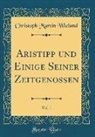 Christoph Martin Wieland - Aristipp und Einige Seiner Zeitgenossen, Vol. 1 (Classic Reprint)