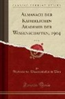 Akademie Der Wissenschaften In Wien - Almanach der Kaiserlichen Akademie der Wissenschaften, 1904, Vol. 54 (Classic Reprint)
